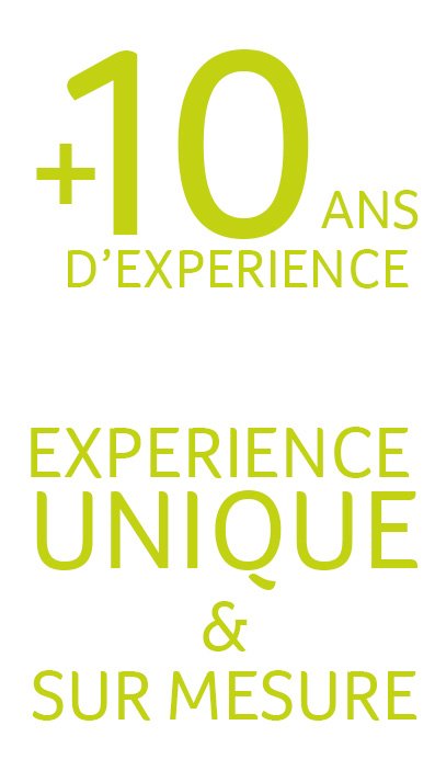 +10 ans d'expérience unique & sur mesure